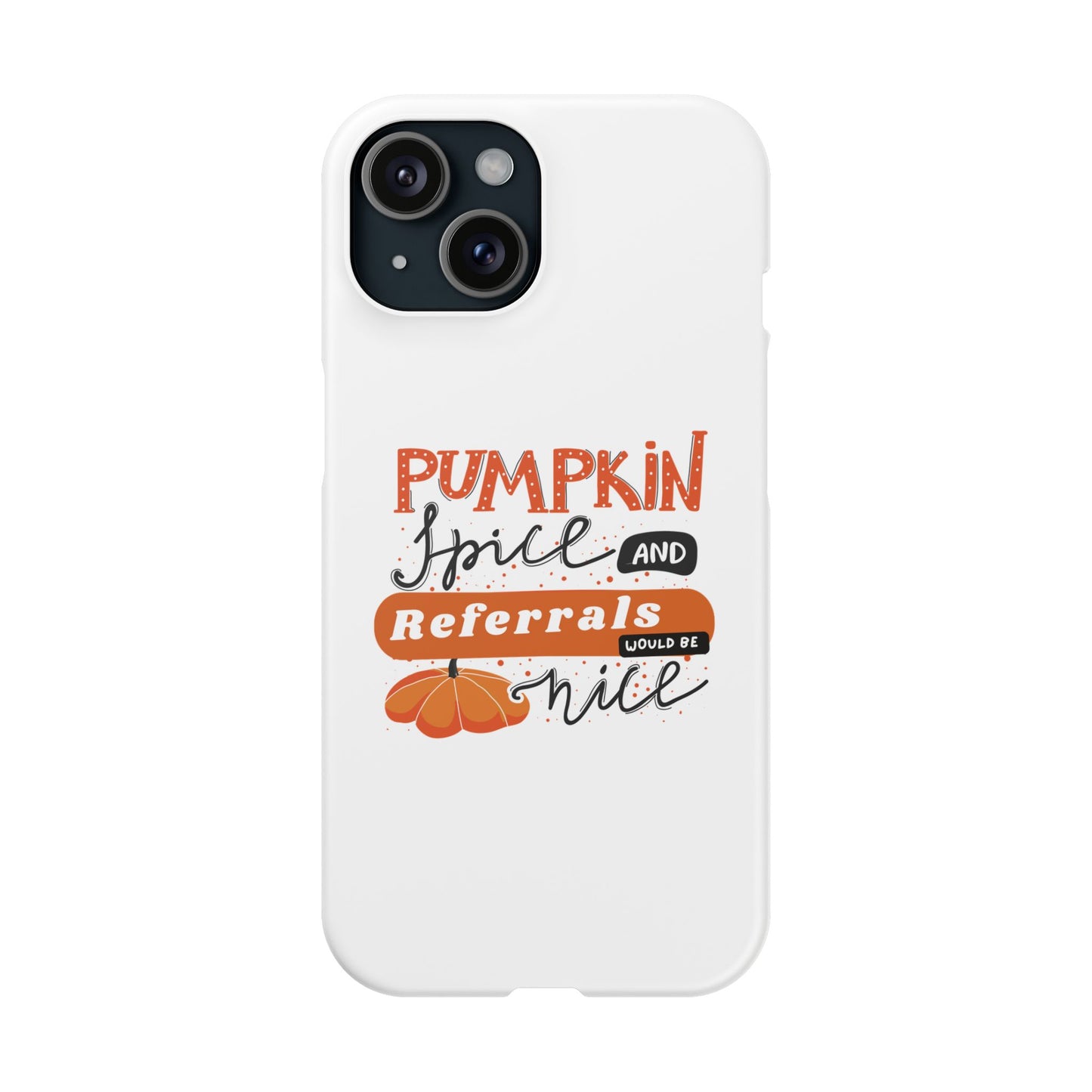 Pumpkin Spice & Referrals Phone Case