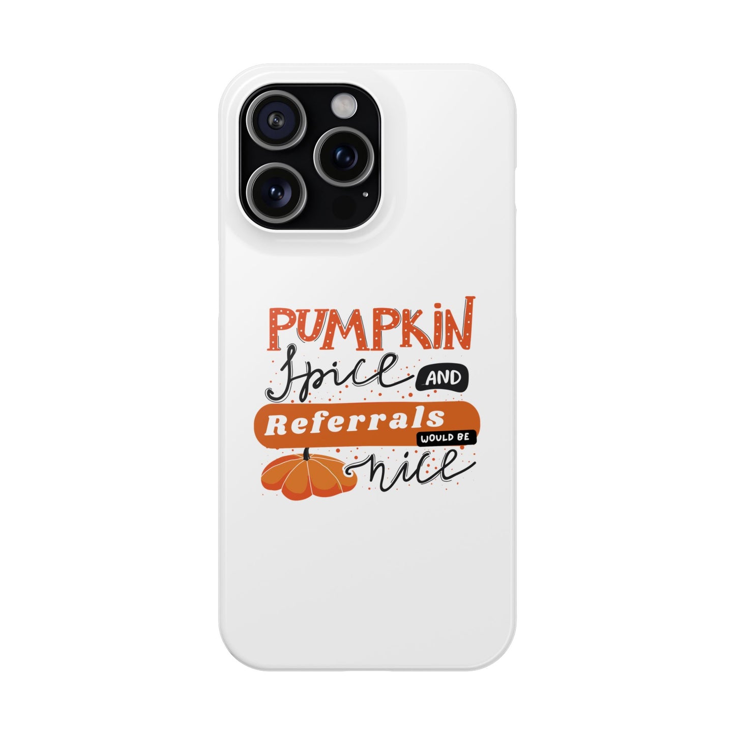 Pumpkin Spice & Referrals Phone Case