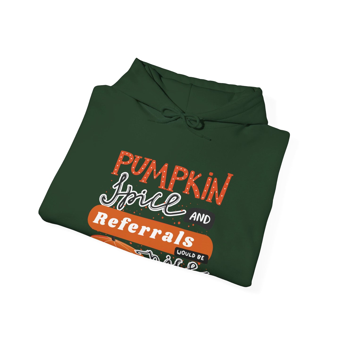 Pumpkin Spice & Referrals Hooded Sweatshirt