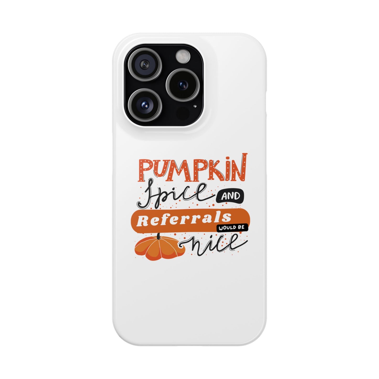 Pumpkin Spice & Referrals Phone Case