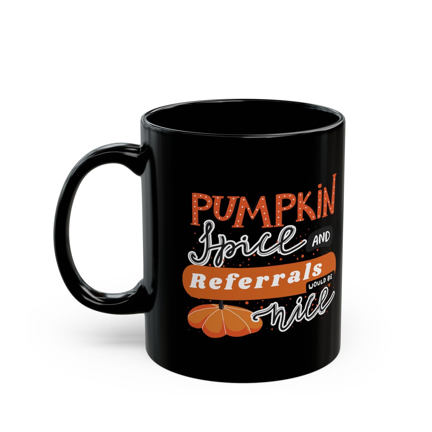 Pumpkin Spice & Referrals Mug