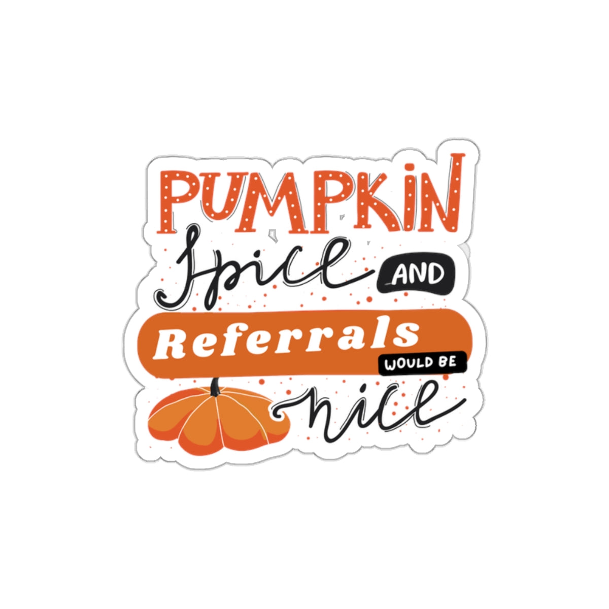 Pumpkin Spice & Referrals Die-Cut Stickers