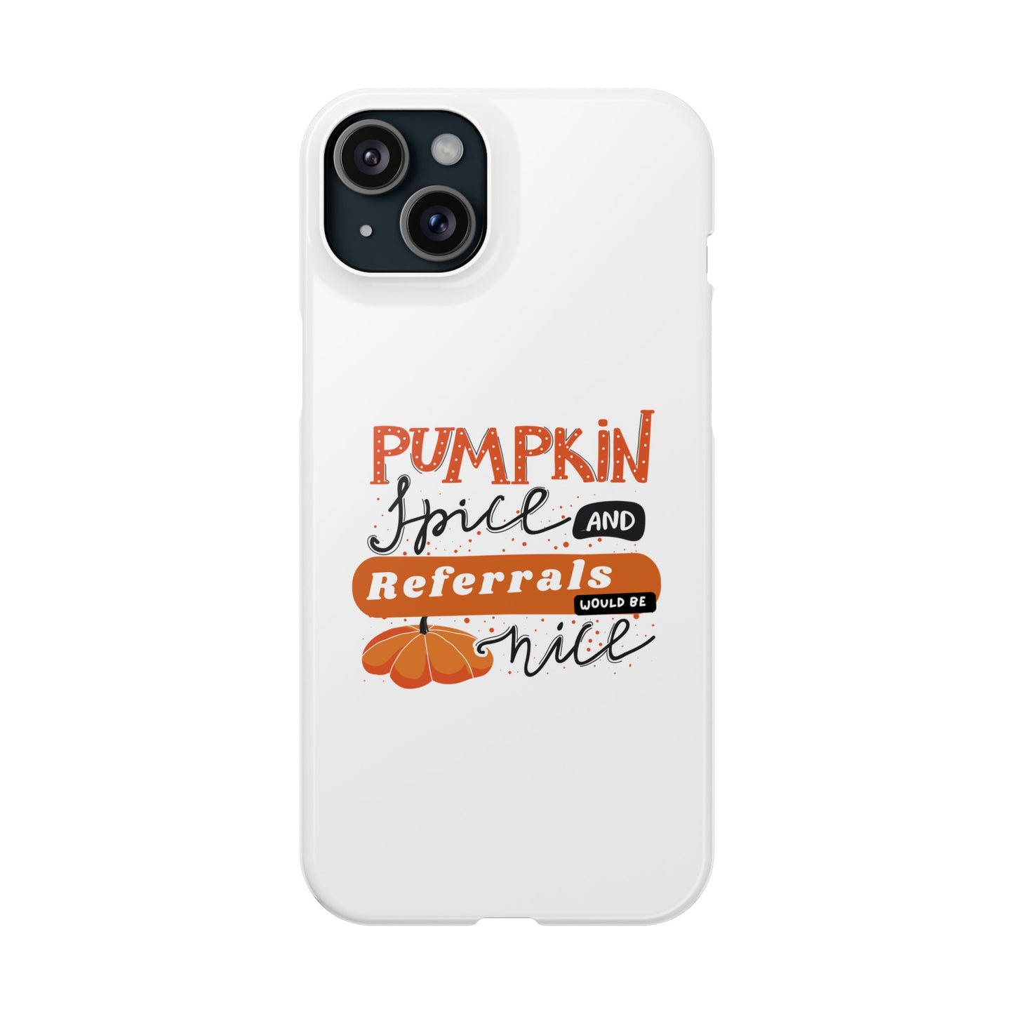 Pumpkin Spice & Referrals Phone Case