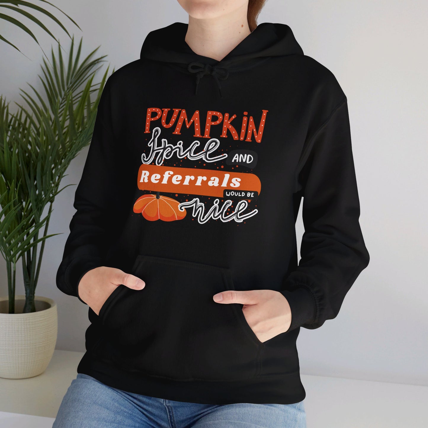 Pumpkin Spice & Referrals Hooded Sweatshirt