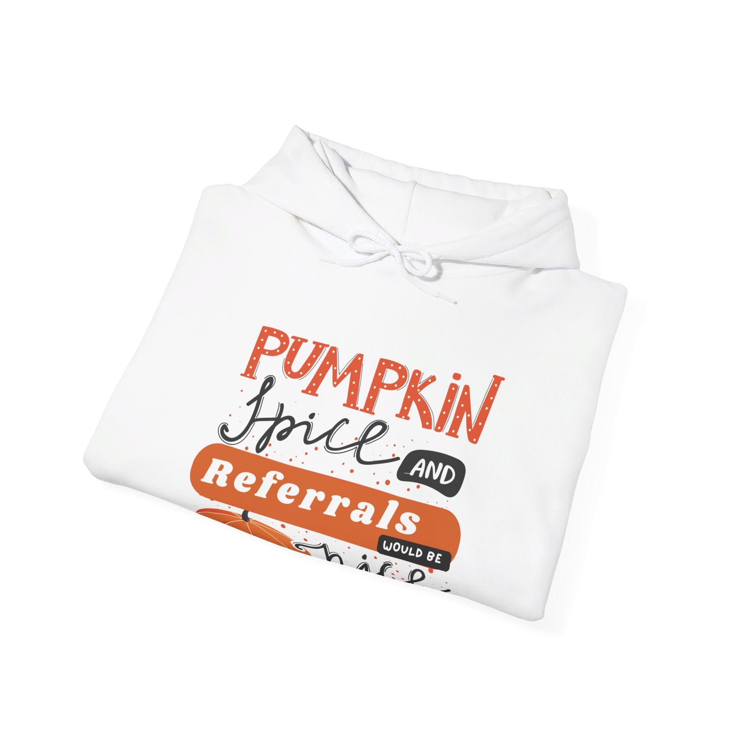 Pumpkin Spice & Referrals Hooded Sweatshirt