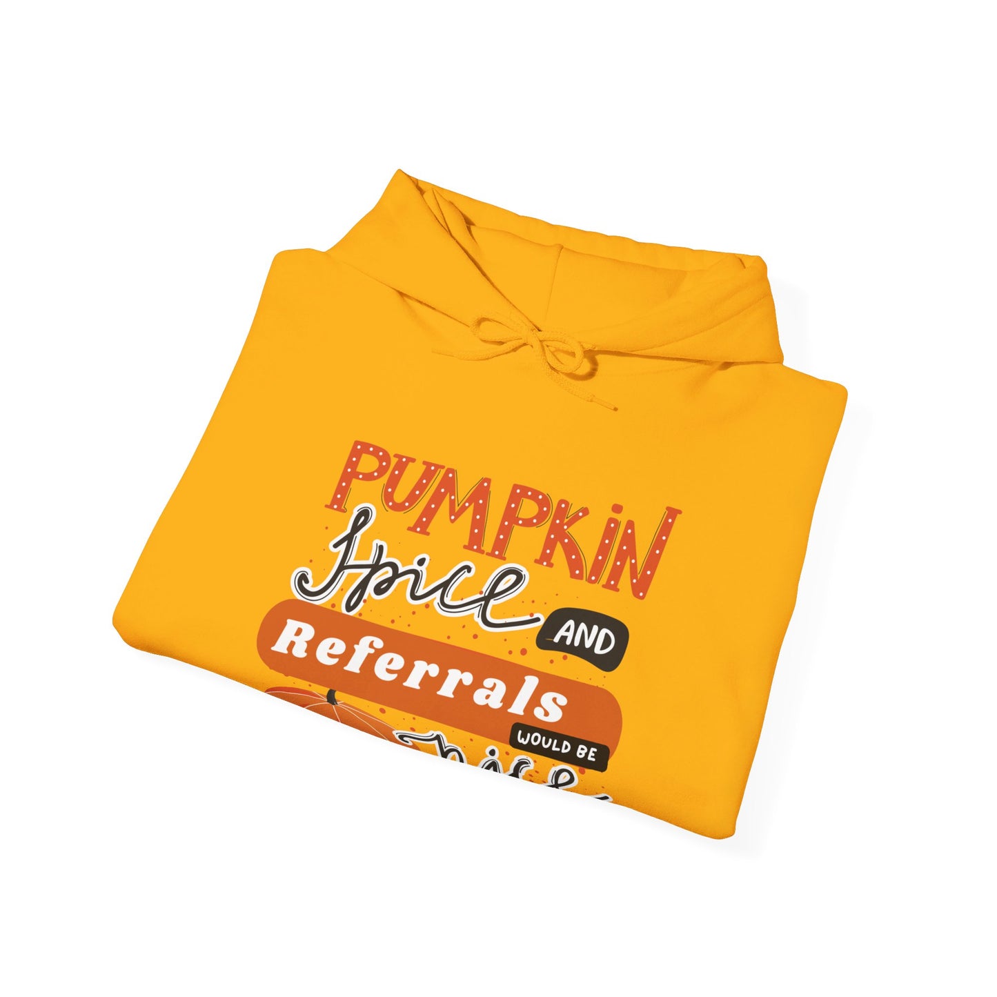 Pumpkin Spice & Referrals Hooded Sweatshirt