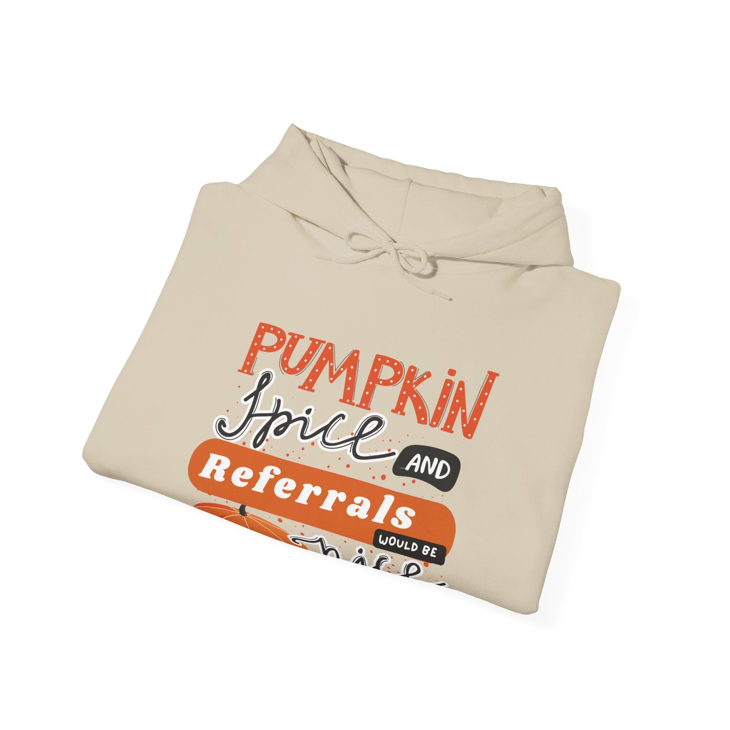 Pumpkin Spice & Referrals Hooded Sweatshirt