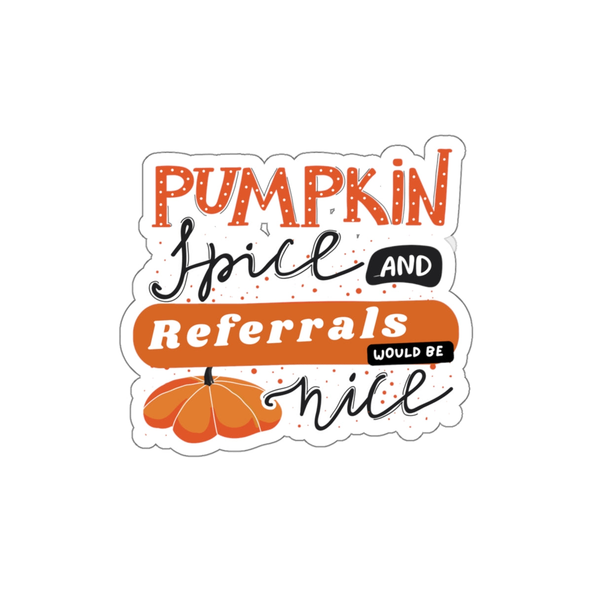 Pumpkin Spice & Referrals Die-Cut Stickers